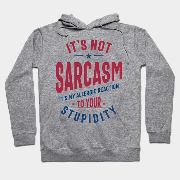 It's Not Sarcasm Funny Quote Gift Hoodie by cidolopez